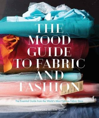 The Mood Guide to Fabric and Fashion: The Essential Guide from the World's Most Famous Fabric Store - Mood Designer Fabrics - cover