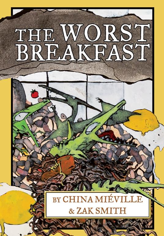 The Worst Breakfast - China Mieville,Zak Smith - ebook