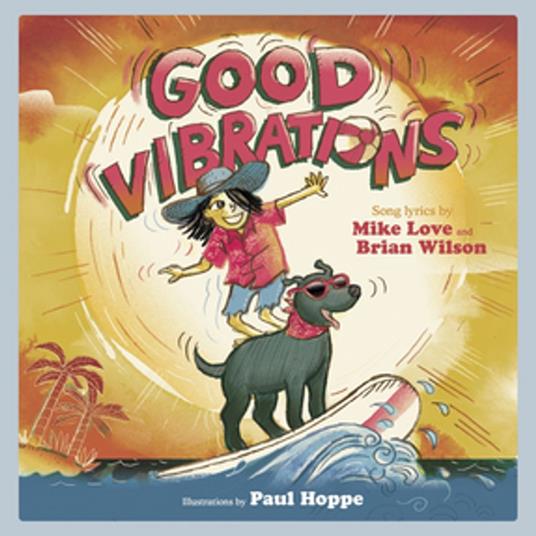 Good Vibrations: A Children's Picture Book (LyricPop) - Mike Love,Brian Wilson,Paul Hoppe - ebook