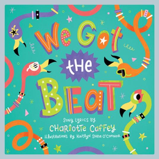 We Got the Beat: A Children's Picture Book (LyricPop) - Charlotte Caffey,Kaitlyn Shea O'Connor - ebook