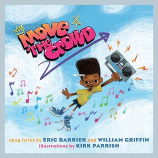 Move the Crowd: A Children's Picture Book (LyricPop) - Eric Barrier,William Griffin,Kirk Parrish - ebook