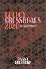 Bloody Crossroads 2020: Art, Entertainment, and Resistance to Trump