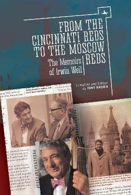 From the Cincinnati Reds to the Moscow Reds: The Memoirs of Irwin Weil - Irwin Weil - cover