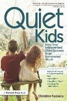 Quiet Kids: Help Your Introverted Child Succeed in an Extroverted World