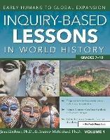 Inquiry-Based Lessons in World History: Early Humans to Global Expansion (Vol. 1, Grades 7-10) - Jana Kirchner,Andrew McMichael - cover
