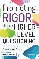 Promoting Rigor Through Higher Level Questioning: Practical Strategies for Developing Students' Critical Thinking - Todd Stanley - cover