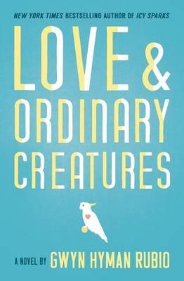Love and Ordinary Creatures - Gwyn Hyman Rubio - cover