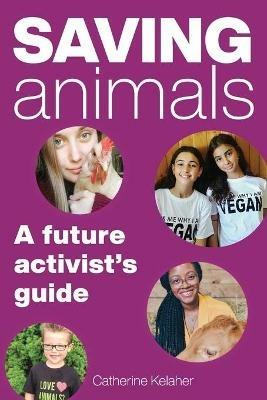 Saving Animals: A Future Activist's Guide - Catherine Kelaher - cover