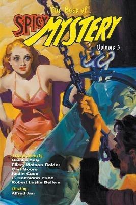 The Best of Spicy Mystery, Volume 3 - E Hoffmann Price,Robert Leslie Bellem,Justin Case - cover