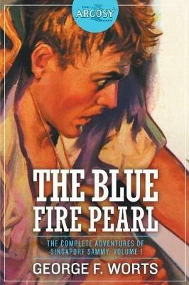 The Blue Fire Pearl - The Complete Adventures of Singapore Sammy, Volume 1 - George F Worts - cover