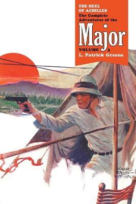The Heel of Achilles: The Complete Adventures of the Major, Volume 3 - L Patrick Greene - cover