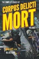 The Complete Cases of Corpus Delicti Mort, Volume 1 - Julius Long - cover