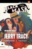 Murder Maze: The Complete Black Mask Cases of Jerry Tracy, Volume 2 - Theodore A Tinsley - cover