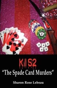 Kill 52 "the Spade Card Murders" - Sharon Rose LeBeau - cover