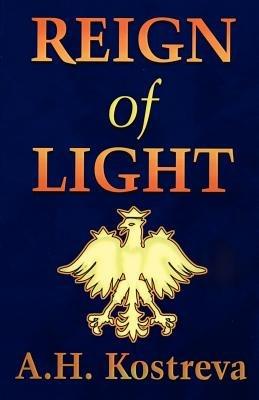 Reign of Light: The Story of the Visionary Polish King, Casimir the Great - A H Kostreva - cover