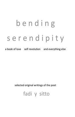 Bending Serendipity: A Book of Love, Self Revolution and Everything Else - Fadi y Sitto - cover