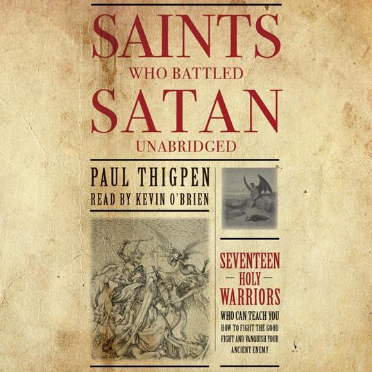 Saints Who Battled Satan: Seventeen Holy Warriors Who Can Teach You How to Fight the Good Fight and Vanquish Your Ancient Enemy