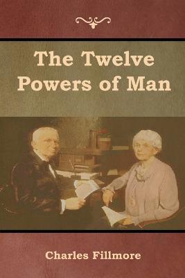 The Twelve Powers of Man - Charles Fillmore - cover