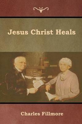Jesus Christ Heals - Charles Fillmore - cover