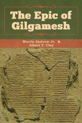 The Epic of Gilgamesh - Jastrow Morris,Albert T Clay - cover