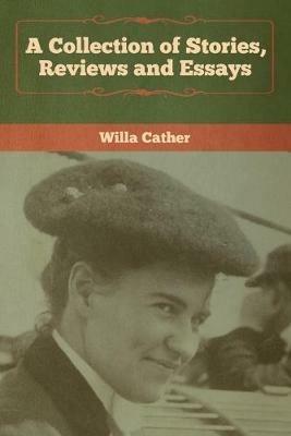 A Collection of Stories, Reviews and Essays - Willa Cather - cover