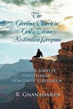 The Glorious Church in God's Divine Restoration Program: A Synthetic Survey of God's Program from Genesis to Revelation