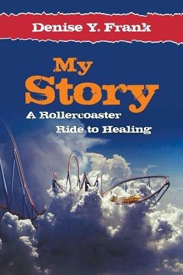 My Story: A Rollercoaster Ride to Healing - Denise y Frank - cover