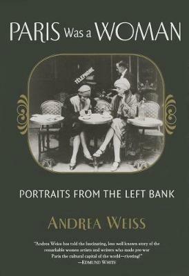 Paris Was A Woman: Portraits from the Left Bank - Andrea Weiss - cover