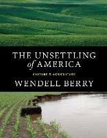 The Unsettling of America: Culture & Agriculture - Wendell Berry - cover