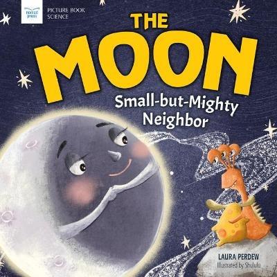 The Moon: Small-But-Mighty Neighbor - Laura Perdew - cover