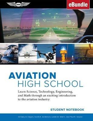 Aviation High School Student Notebook: Learn Science, Technology, Engineering and Math Through an Exciting Introduction to the Aviation Industry - Ebundle - Sarah K. Anderson,Leslie M. Martin,Paul R. Snyder - cover