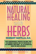 Natural Healing with Herbs: The Complete Reference Book for the Use of Herbs