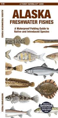 Alaska Freshwater Fishes: A Waterproof Folding Guide to Native and Introduced Species - Matthew Morris - cover