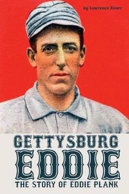 Gettysburg Eddie: The Story of Eddie Plank - Lawrence Knorr - cover