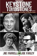 Keystone Tombstones - Volume 3: Biographies of Famous People Buried in Pennsylvania