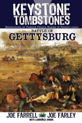 Keystone Tombstones Battle of Gettysburg: Biographies of Famous People Buried in Pennsylvania - Lawrence Knorr,Joe Farrell,Joe Farley - cover