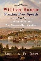 William Hunter - Finding Free Speech: A British Soldier's Son Who Became an Early American - Eugene A Procknow - cover