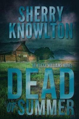Dead of Summer: An Alexa Williams Novel - Sherry Knowlton - cover