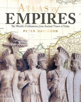 Atlas of Empires: The World's Civilizations from Ancient Times to Today - Peter Davidson - cover