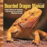 Bearded Dragon Manual, 3rd Edition: Expert Advice for Keeping and Caring For a Healthy Bearded Dragon - Philippe De Vosjoli - cover