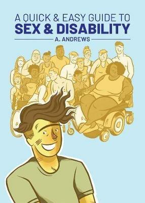 A Quick & Easy Guide to Sex & Disability - A. Andrews - cover