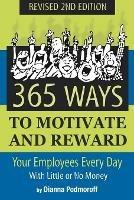 365 Ways to Motivate & Reward Your Employees Every Day: With Little Or No Money - Dianna Podmoroff - cover