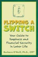 Flipping a Switch: Your Guide to Happiness and Financial Security in Later Life