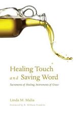 Healing Touch and Saving Word: Sacraments of Healing, Instruments of Grace