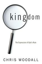 Kingdom: The Expression of God's Rule: A Thorough-Going Guide to the Fundamental Nature of Kingdom as the Basis for Christians in Their Governance by God and Toward Each Other