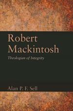 Robert Mackintosh: Theologian of Integrity