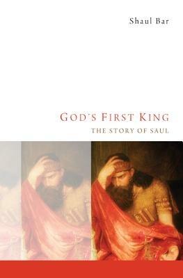 God's First King: The Story of Saul - Shaul Bar - cover