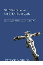 Stewards of the Mysteries of God: Preaching the Old Testament--And the New