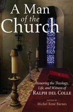 A Man of the Church: Honoring the Theology, Life, and Witness of Ralph Del Colle