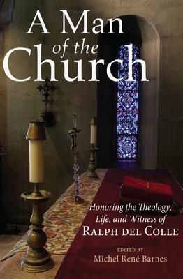 A Man of the Church: Honoring the Theology, Life, and Witness of Ralph Del Colle - cover